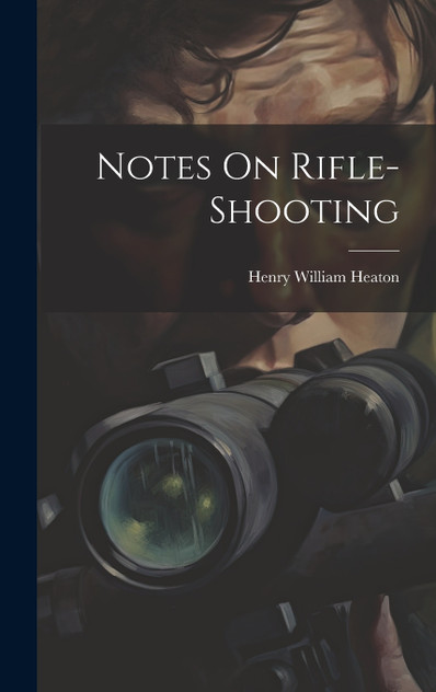 Notes On Rifle-Shooting Notes On Rifle-Shooting
