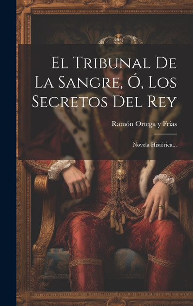 El Tribunal De La Sangre, Ó, Los Secretos Del Rey El Tribunal De La Sangre, Ó, Los Secretos Del Rey