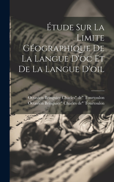 Étude sur la Limite Géographique de la Langue d'oc et de la Langue d'oil Étude sur la Limite Géographique de la Langue d'oc et de la Langue d'oil