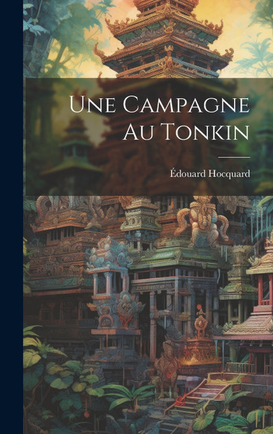 Une Campagne Au Tonkin Une Campagne Au Tonkin