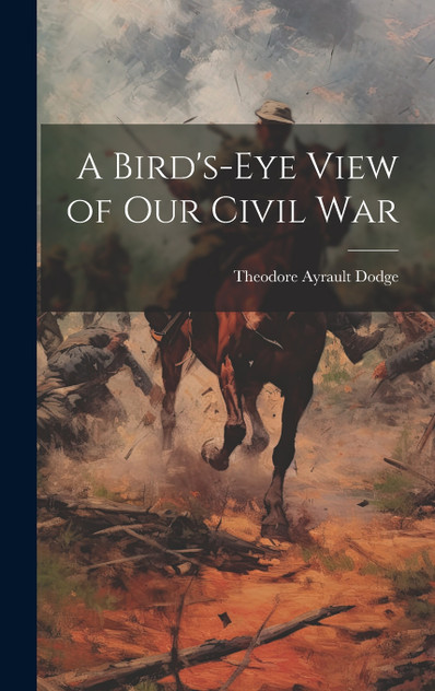 A Bird's-Eye View of Our Civil War A Bird's-Eye View of Our Civil War