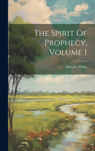 The Spirit Of Prophecy, Volume 1 The Spirit Of Prophecy, Volume 1