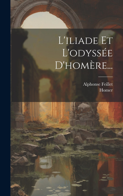 L'iliade Et L'odyssée D'homère... L'iliade Et L'odyssée D'homère...
