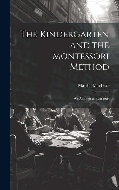 The Kindergarten and the Montessori Method The Kindergarten and the Montessori Method