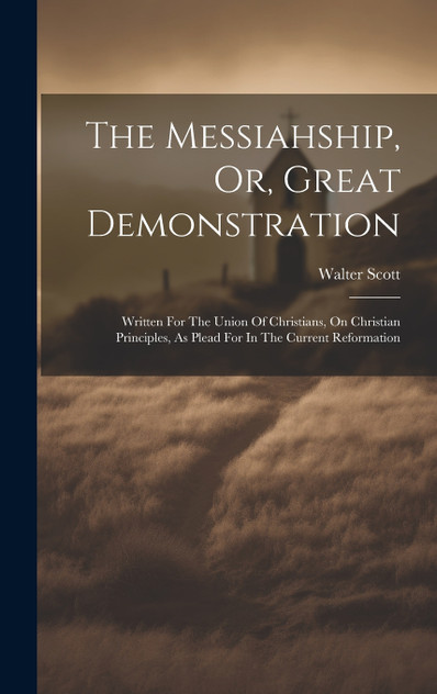 The Messiahship, Or, Great Demonstration The Messiahship, Or, Great Demonstration