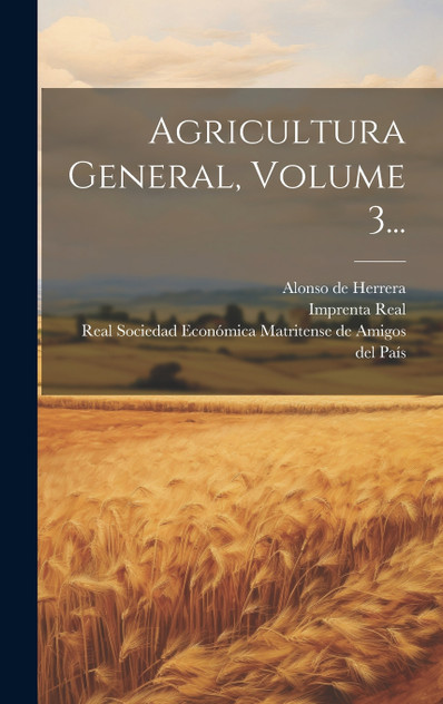 Agricultura General, Volume 3... Agricultura General, Volume 3...