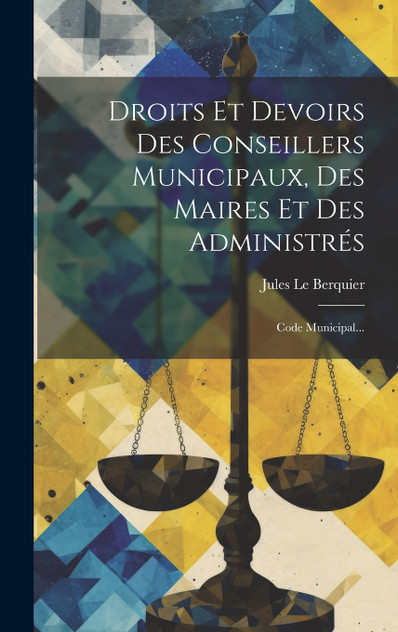 Droits Et Devoirs Des Conseillers Municipaux, Des Maires Et Des Administrés Droits Et Devoirs Des Conseillers Municipaux, Des Maires Et Des Administrés