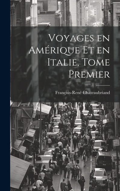 Voyages en Amérique et en Italie, Tome Premier Voyages en Amérique et en Italie, Tome Premier