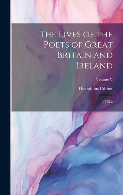 The Lives of the Poets of Great Britain and Ireland The Lives of the Poets of Great Britain and Ireland