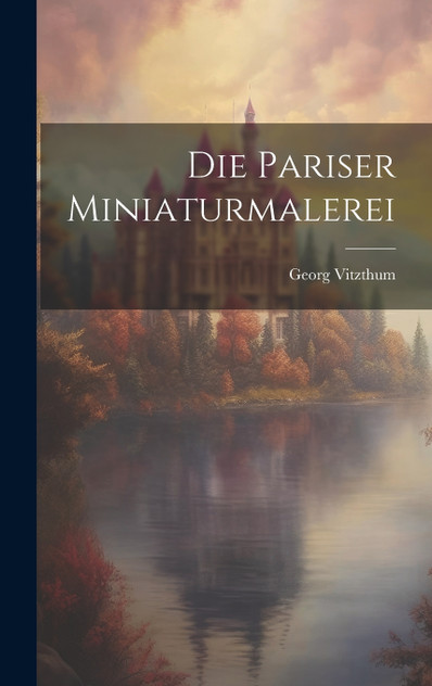 Die Pariser Miniaturmalerei Die Pariser Miniaturmalerei