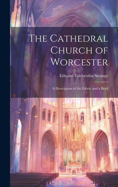 The Cathedral Church of Worcester The Cathedral Church of Worcester
