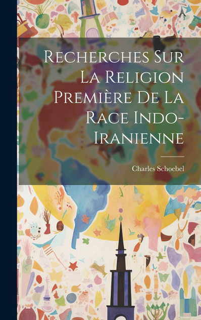 Recherches sur la Religion Première de la Race Indo-Iranienne Recherches sur la Religion Première de la Race Indo-Iranienne