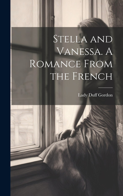 Stella and Vanessa. A Romance From the French Stella and Vanessa. A Romance From the French