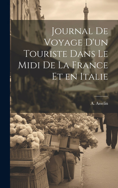 Journal de Voyage d'un Touriste Dans le Midi de la France et en Italie Journal de Voyage d'un Touriste Dans le Midi de la France et en Italie
