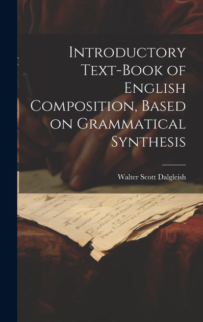 Introductory Text-book of English Composition, Based on Grammatical Synthesis Introductory Text-book of English Composition, Based on Grammatical Synthesis