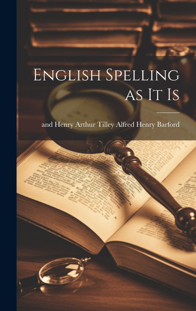 English Spelling as It Is English Spelling as It Is
