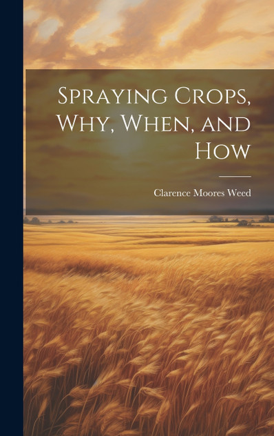 Spraying Crops, Why, When, and How Spraying Crops, Why, When, and How