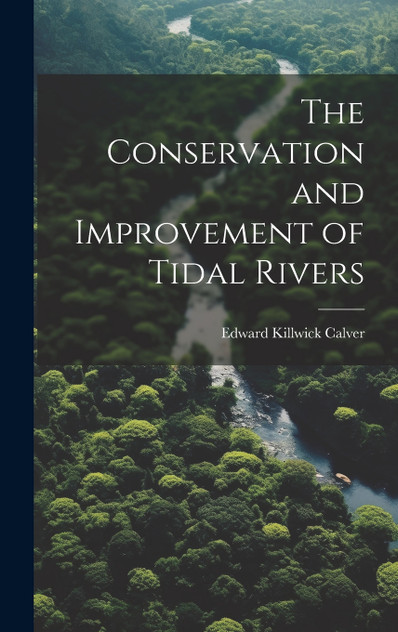 The Conservation and Improvement of Tidal Rivers The Conservation and Improvement of Tidal Rivers