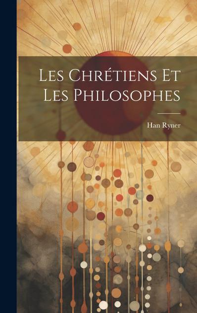 Les Chrétiens et les Philosophes Les Chrétiens et les Philosophes