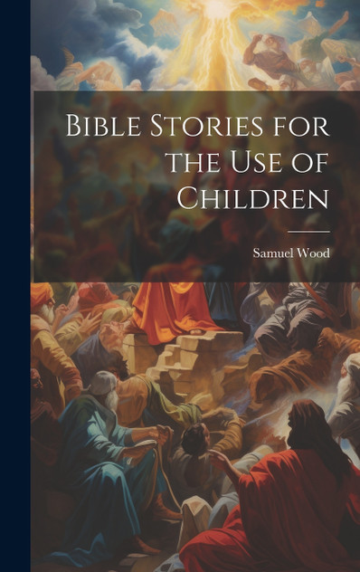 Bible Stories for the Use of Children Bible Stories for the Use of Children