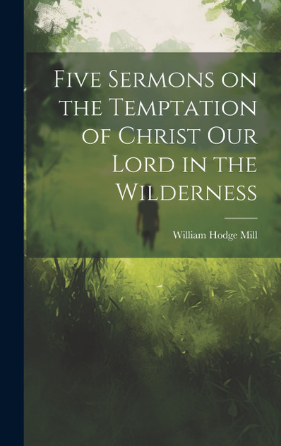 Five Sermons on the Temptation of Christ Our Lord in the Wilderness Five Sermons on the Temptation of Christ Our Lord in the Wilderness