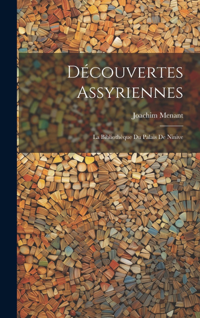 Découvertes Assyriennes Découvertes Assyriennes
