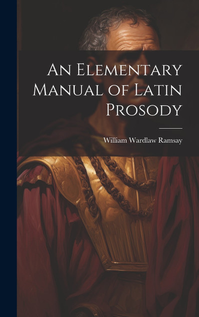 An Elementary Manual of Latin Prosody