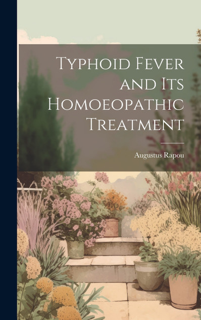 Typhoid Fever and Its Homoeopathic Treatment Typhoid Fever and Its Homoeopathic Treatment