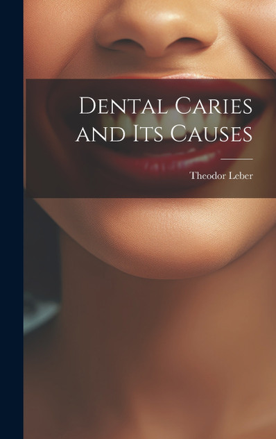 Dental Caries and Its Causes Dental Caries and Its Causes