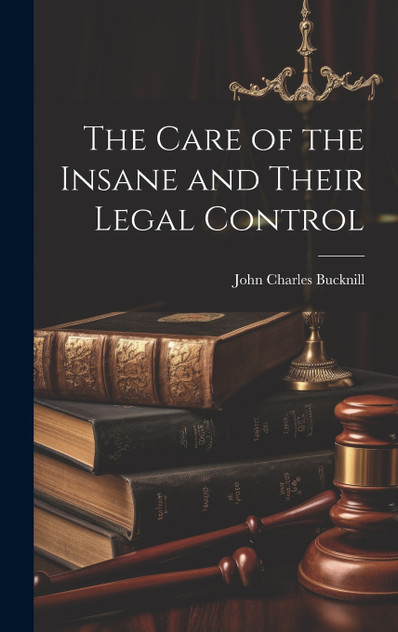The Care of the Insane and Their Legal Control
