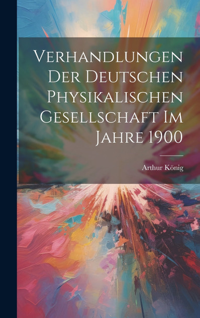 Verhandlungen der Deutschen Physikalischen Gesellschaft im Jahre 1900 Verhandlungen der Deutschen Physikalischen Gesellschaft im Jahre 1900