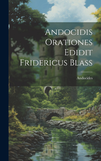 Andocidis Orationes Edidit Fridericus Blass Andocidis Orationes Edidit Fridericus Blass