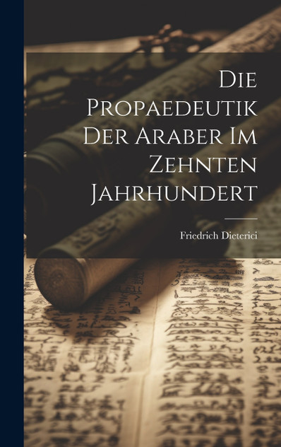 Die Propaedeutik der Araber im zehnten Jahrhundert Die Propaedeutik der Araber im zehnten Jahrhundert