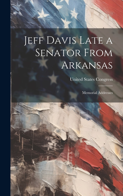 Jeff Davis Late a Senator From Arkansas Jeff Davis Late a Senator From Arkansas