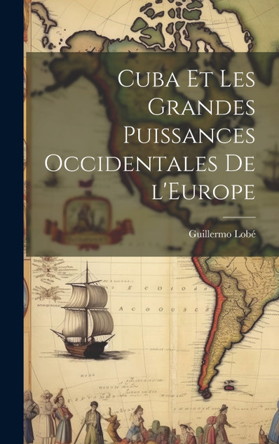 Cuba et les Grandes Puissances Occidentales de l'Europe Cuba et les Grandes Puissances Occidentales de l'Europe