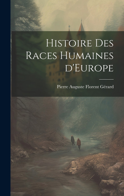 Histoire des Races Humaines d'Europe Histoire des Races Humaines d'Europe