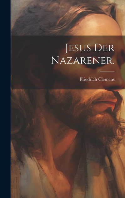 Jesus der Nazarener. Jesus der Nazarener.