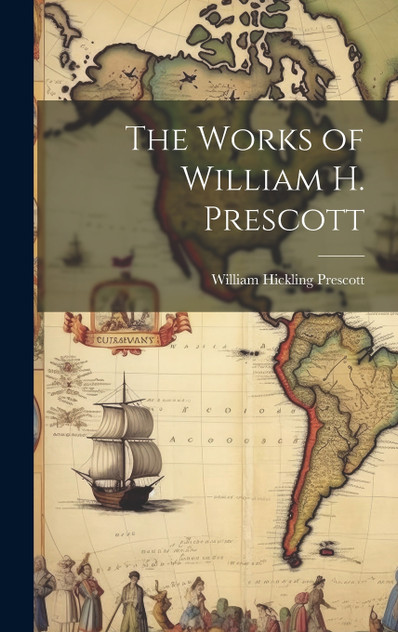 The Works of William H. Prescott