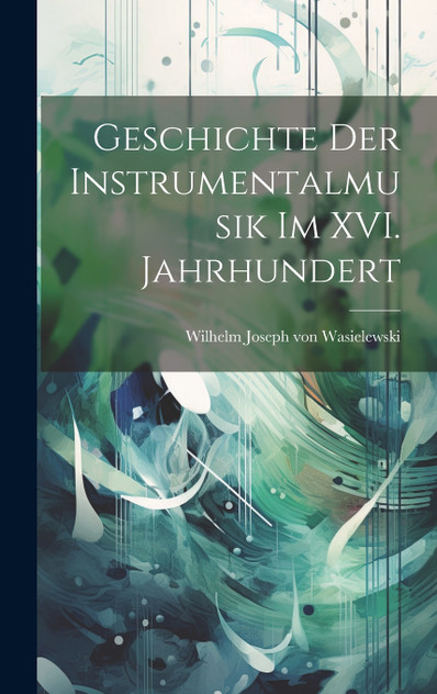 Geschichte der Instrumentalmusik im XVI. Jahrhundert Geschichte der Instrumentalmusik im XVI. Jahrhundert