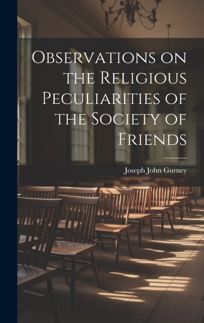 Observations on the Religious Peculiarities of the Society of Friends Observations on the Religious Peculiarities of the Society of Friends