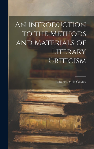 An Introduction to the Methods and Materials of Literary Criticism