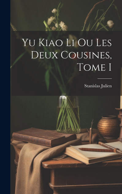 Yu Kiao Li ou Les Deux Cousines, Tome I Yu Kiao Li ou Les Deux Cousines, Tome I