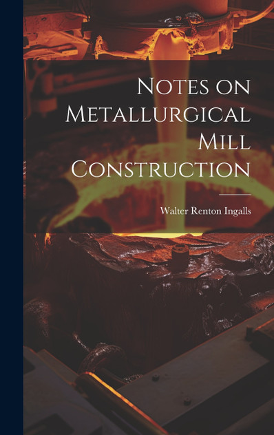 Notes on Metallurgical Mill Construction Notes on Metallurgical Mill Construction