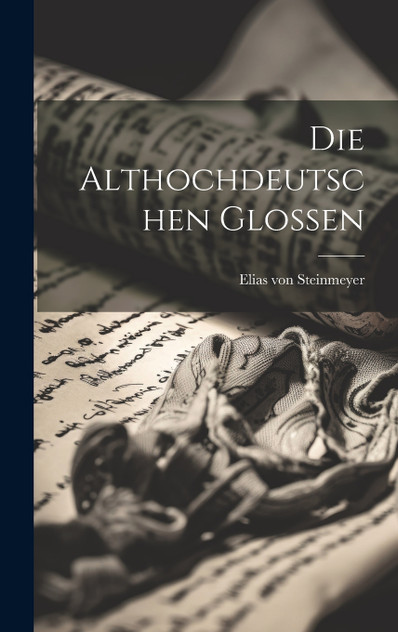 Die Althochdeutschen Glossen Die Althochdeutschen Glossen