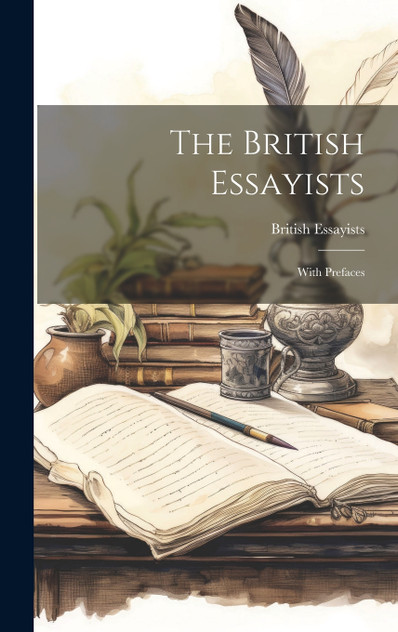 The British Essayists; With Prefaces