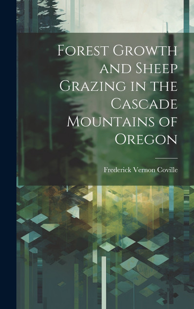 Forest Growth and Sheep Grazing in the Cascade Mountains of Oregon Forest Growth and Sheep Grazing in the Cascade Mountains of Oregon
