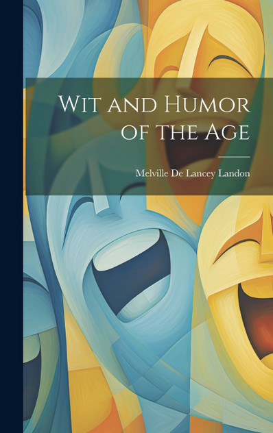 Wit and Humor of the Age Wit and Humor of the Age