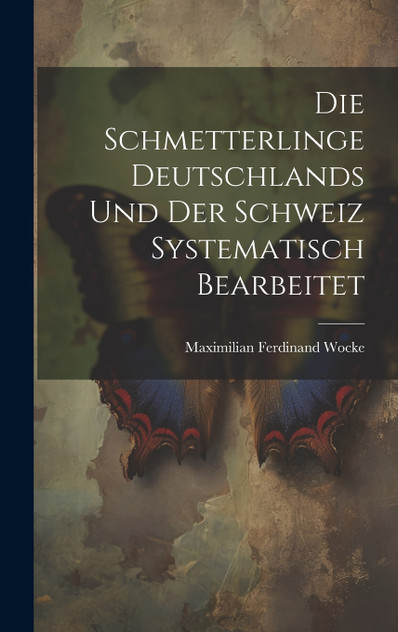 Die Schmetterlinge Deutschlands und der Schweiz Systematisch Bearbeitet Die Schmetterlinge Deutschlands und der Schweiz Systematisch Bearbeitet