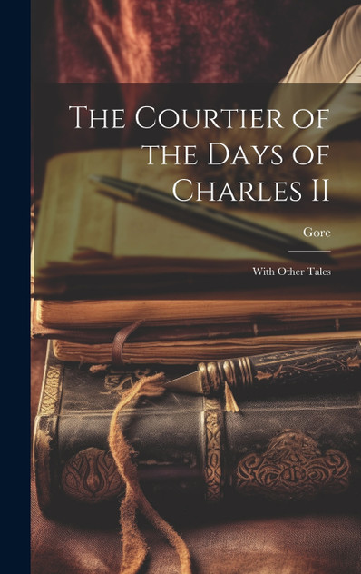 The Courtier of the Days of Charles II The Courtier of the Days of Charles II
