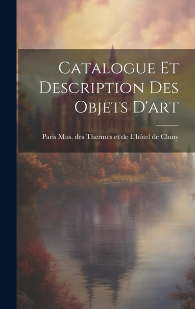 Catalogue et Description des Objets D'art Catalogue et Description des Objets D'art